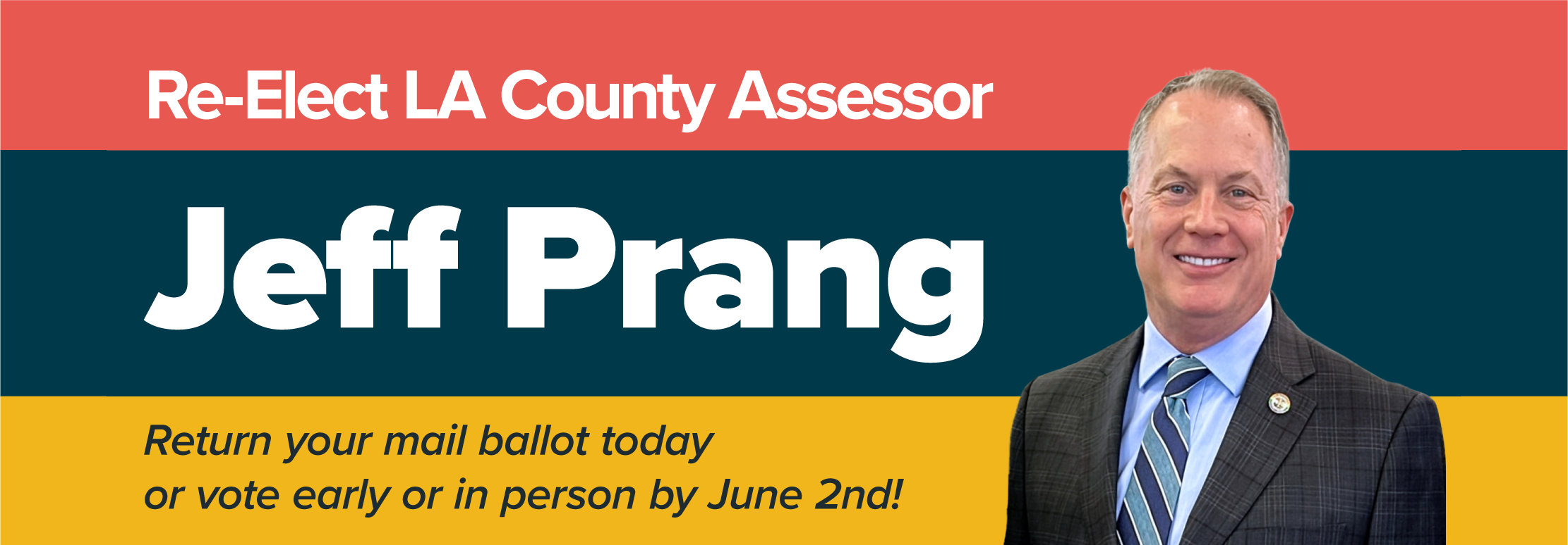 Re-elect LA County Assessor Jeff Prang. Return your mail ballot today or vote early or in person by June 2nd!